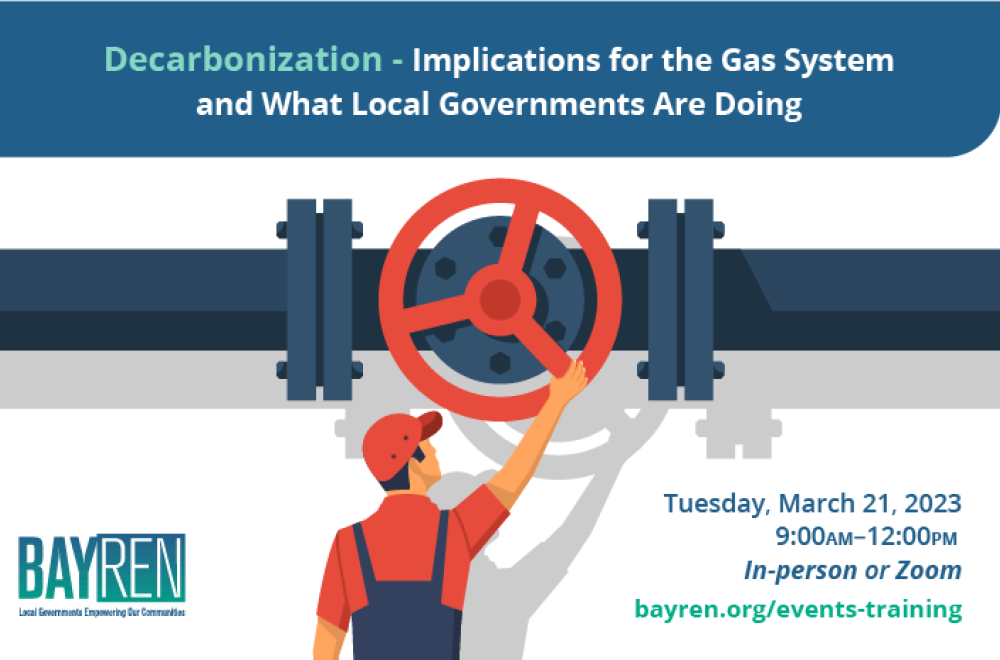 BayREN Q1, 2023 Regional Forum March 21, Decarbonization - Implications for the Gas System and What Local Governments Are Doing