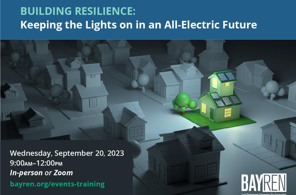 BayREN Regional Q3, 2023 Forum - Building Resilience: Keeping the Lights on in an All-Electric Future, September 20